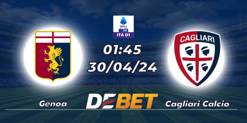 Nhận định Genoa vs Cagliari Calcio lúc 01:45 ngày 30/04